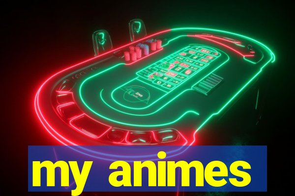 my animes