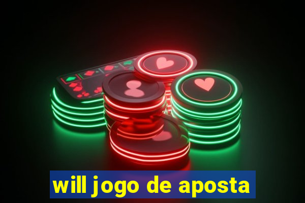 will jogo de aposta