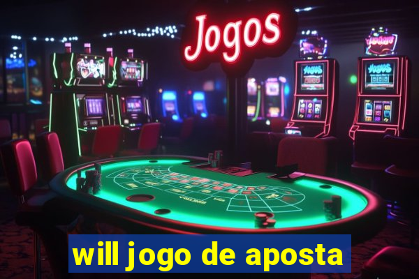 will jogo de aposta