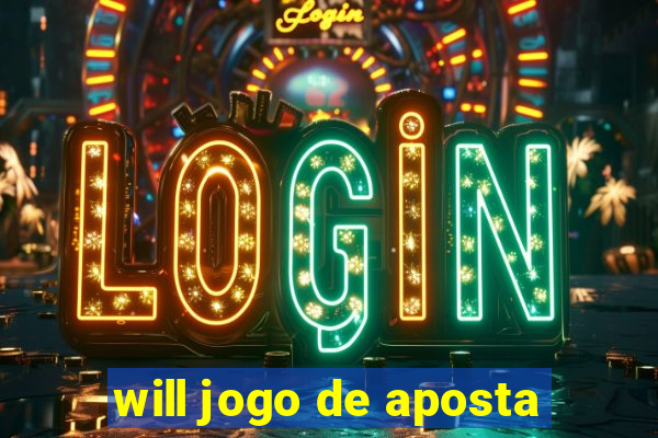 will jogo de aposta