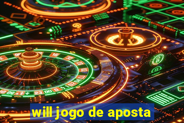 will jogo de aposta