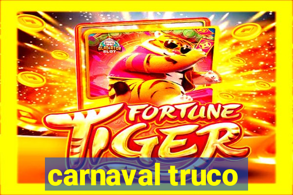 carnaval truco