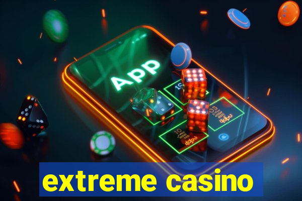 extreme casino