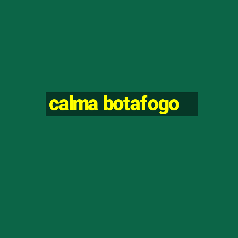 calma botafogo