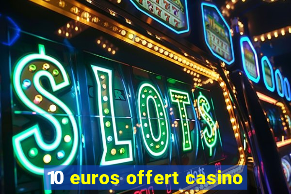 10 euros offert casino