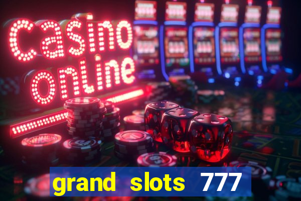 grand slots 777 paga mesmo