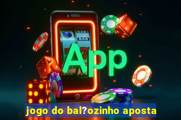 jogo do bal?ozinho aposta