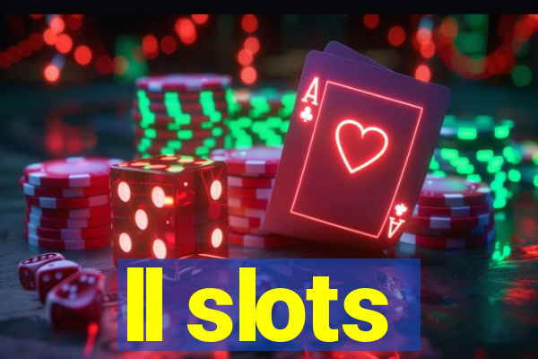 ll slots