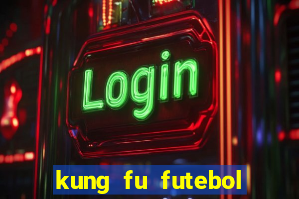 kung fu futebol clube online