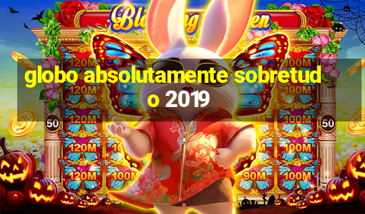 globo absolutamente sobretudo 2019