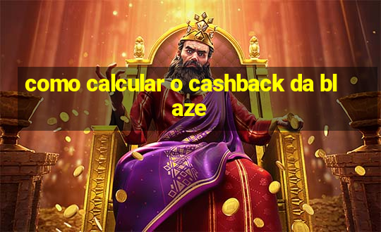 como calcular o cashback da blaze