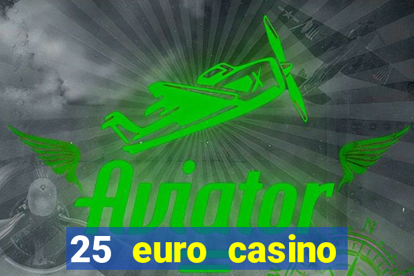 25 euro casino bonus ohne einzahlung