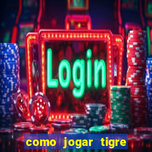 como jogar tigre da sorte