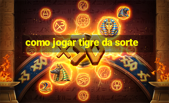 como jogar tigre da sorte