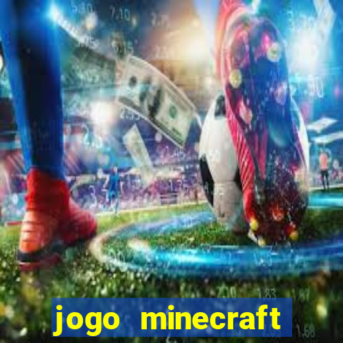 jogo minecraft pocket edition