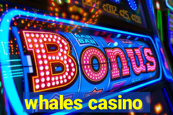 whales casino