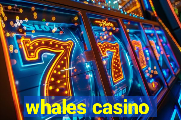 whales casino