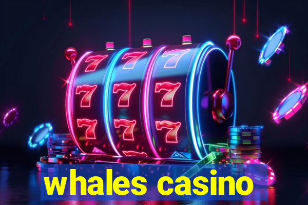 whales casino