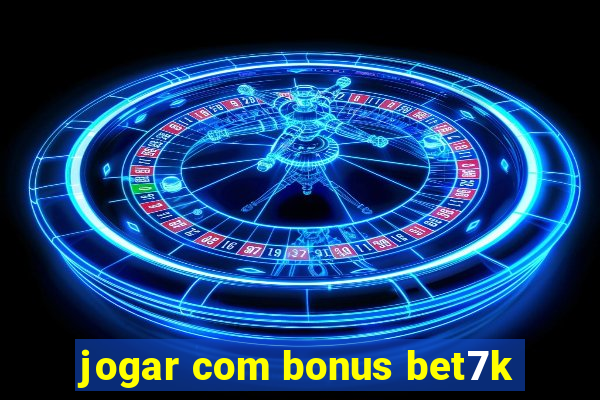 jogar com bonus bet7k