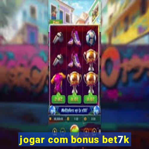 jogar com bonus bet7k