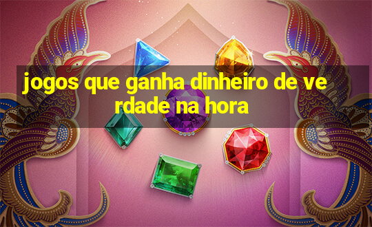 jogos que ganha dinheiro de verdade na hora