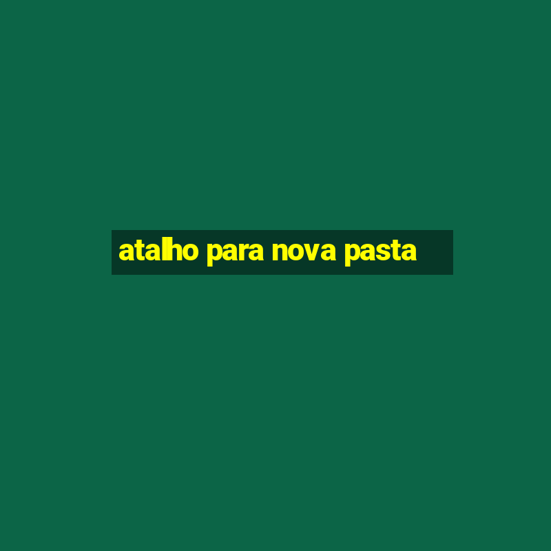 atalho para nova pasta