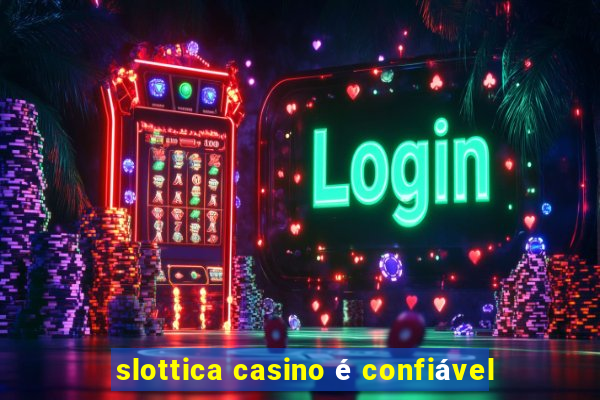 slottica casino é confiável