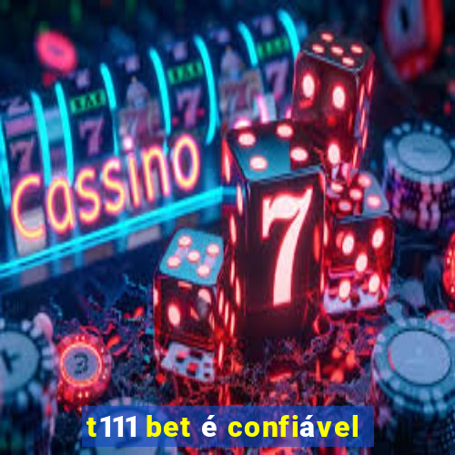 t111 bet é confiável