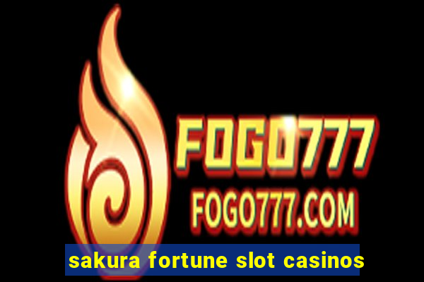 sakura fortune slot casinos