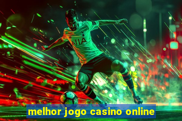 melhor jogo casino online