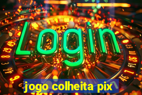 jogo colheita pix