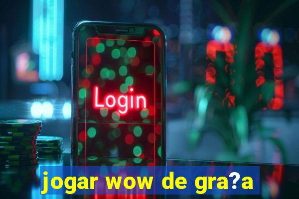 jogar wow de gra?a