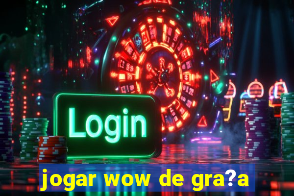 jogar wow de gra?a