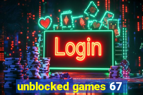 unblocked games 67