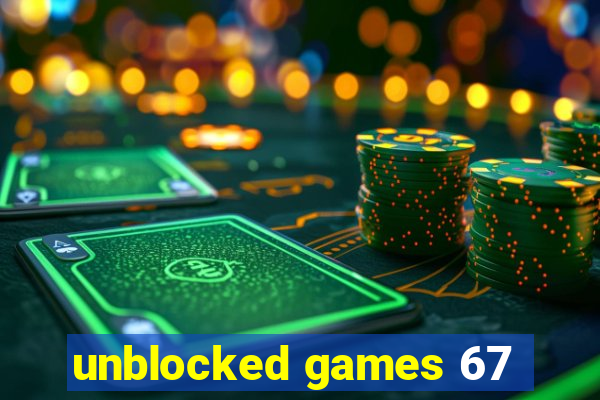 unblocked games 67