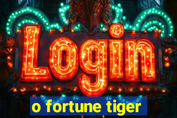 o fortune tiger