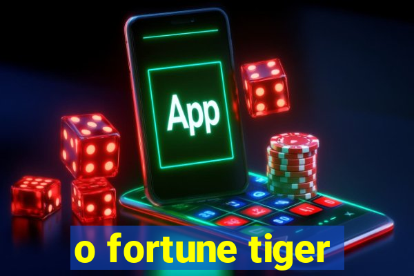 o fortune tiger