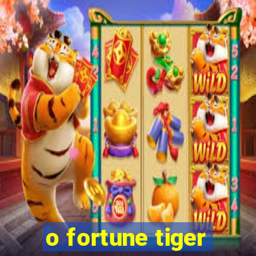 o fortune tiger