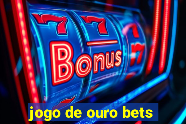 jogo de ouro bets