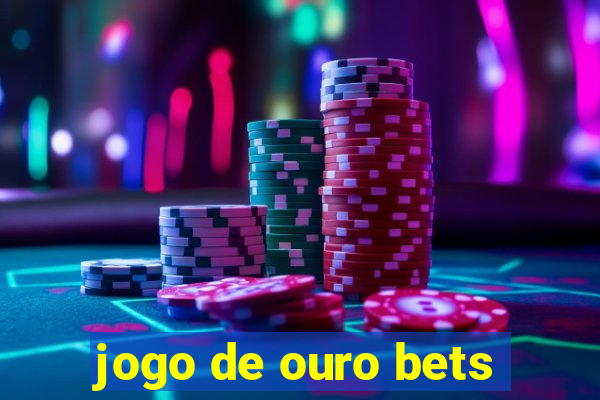 jogo de ouro bets