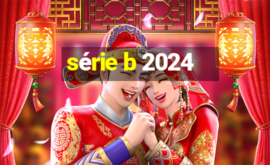 série b 2024