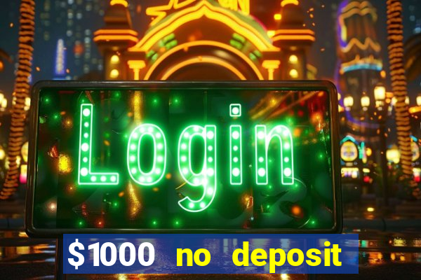 $1000 no deposit bonus casino