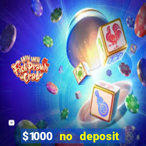 $1000 no deposit bonus casino