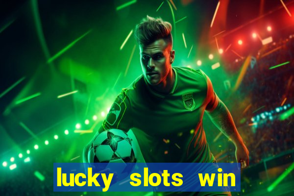 lucky slots win real cash 777