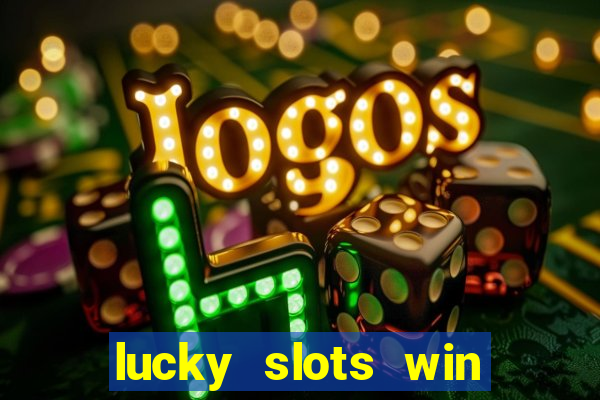 lucky slots win real cash 777