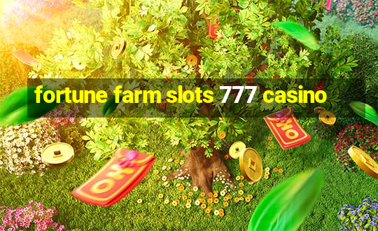 fortune farm slots 777 casino