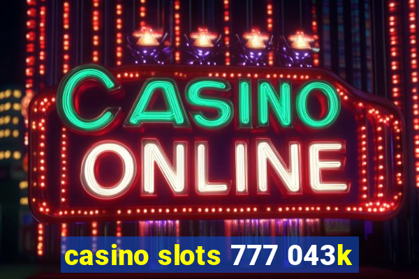 casino slots 777 043k