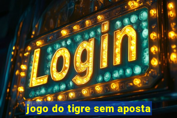 jogo do tigre sem aposta