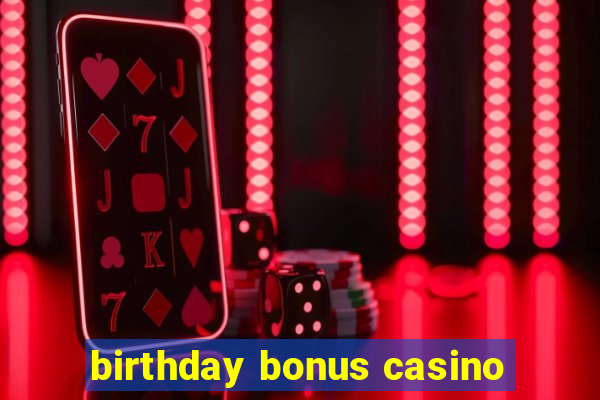 birthday bonus casino