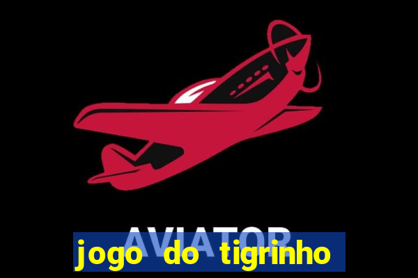 jogo do tigrinho que tá dando dinheiro